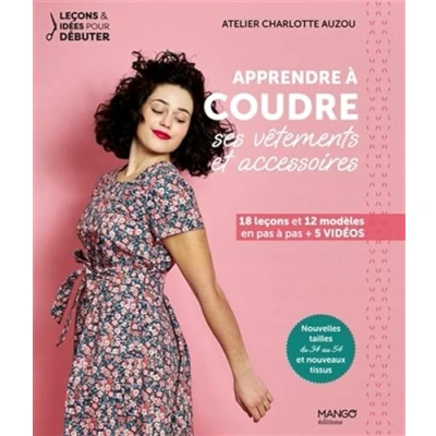 Abbildung von Apprendre à coudre ses vêtements et accessoires: 18 leçons 12 modèles en pas + 5 vidéos