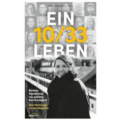 Abbildung von Ein 10/33 Leben: Ehrliche Geschichten von gelebter Barmherzigkeit. Eine Hommage an das Mögliche.