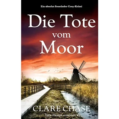 Abbildung von Die Tote vom Moor: Ein absolut fesselnder Cosy Krimi (Tara Thorpe ermittelt, Band 1)