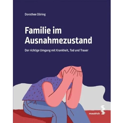 Abbildung von Familie im Ausnahmezustand: Der richtige Umgang mit Krankheit, Tod und Trauer