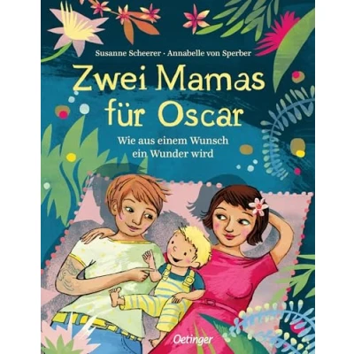 Abbildung von Zwei Mamas für Oscar: Wie aus einem Wunsch ein Wunder wird. Kindgerecht erzähltes Bilderbuch über Regenbogenfamilien Kinder ab 3 Jahren
