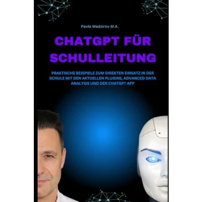 Abbildung von ChatGPT für Schulleitung: Praktische Beispiele zum direkten Einsatz in der Schule mit den aktuellen Plugins, Advanced Data Analysis und App