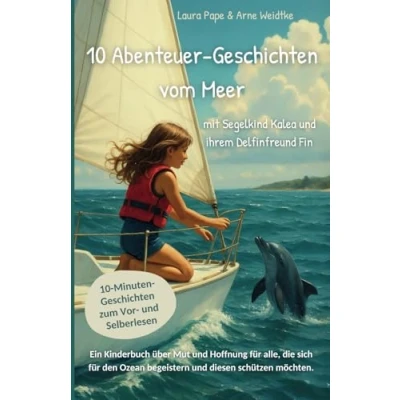 Abbildung von 10 Abenteuer Geschichten vom Meer mit Segelkind Kalea und ihrem Delfinfreund Fin: Minuten zum Vor Selberlesen ab 5 Jahren