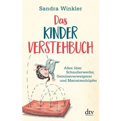Abbildung von Das Kinderverstehbuch: Alles über Schnullerwerfer, Gemüseverweigerer und Matratzenhüpfer