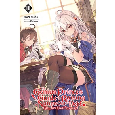 Abbildung von The Genius Prince&#039;s Guide to RAISING a NATION Out of DEBT (Hey, How About Treason?), Vol. 10 LN: Volume (GENIUS PRINCE TREASON NOVEL SC, Band 10)