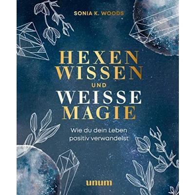 Abbildung von Hexenwissen und weiße Magie: Wie du dein Leben positiv verwandelst (unum Spiritualität)