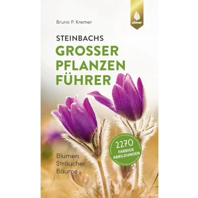 Abbildung von Steinbachs großer Pflanzenführer: Blumen, Sträucher, Bäume. 2270 farbige Abbildungen