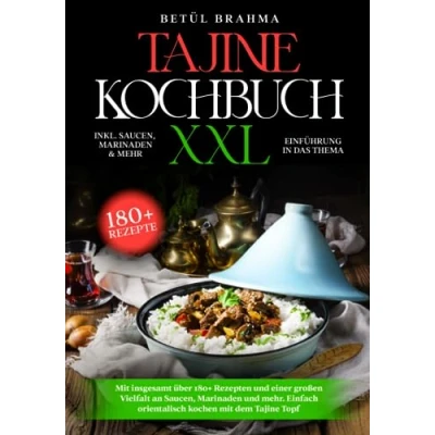 Abbildung von Tajine Kochbuch XXL: mit insgesamt über 180+ Rezepten und einer großen Vielfalt an Saucen, Marinaden mehr. Einfach orientalisch kochen dem Topf
