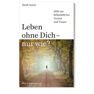 Abbildung von Leben ohne Dich nur wie? Hilfe zur Selbsthilfe bei Verlust und Trauer
