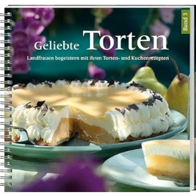 Abbildung von Geliebte Torten 3: Landfrauen begeistern mit ihren und Kuchenrezepten. Gelingsichere Lieblingsrezepte für große kleine Kuchenfreunde.
