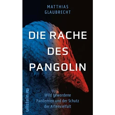 Abbildung von die Rache des Pangolin: Wild gewordene Pandemien und der Schutz Artenvielfalt Warum wir den Krieg gegen Natur sofort beenden müssen