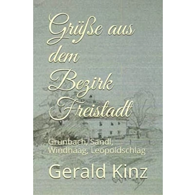 Abbildung von Grüße aus dem Bezirk Freistadt: Grünbach, Sandl, Windhaag, Leopoldschlag