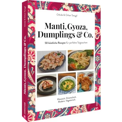 Abbildung von Orientalisches Kochbuch Manti, Gyoza, Dumplings &amp; Co.: 50 köstliche Rezepte für perfekte Teigtaschen aus aller Welt. Klassisch. Orientalisch. Vegetarisch. Vegan.